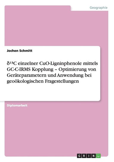 bokomslag &#xce;&#xb4;3c Einzelner Cuo-Ligninphenole Mittels GC-C-Irms Kopplung - Optimierung Von Gerateparametern Und Anwendung Bei Geookologischen Fragestellungen