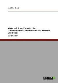 bokomslag Wirtschaftlicher Vergleich der Luftverkerkehrsstandorte Frankfurt am Main und Dubai