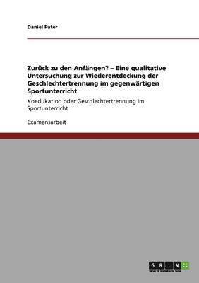 bokomslag Zuruck zu den Anfangen? - Eine qualitative Untersuchung zur Wiederentdeckung der Geschlechtertrennung im gegenwartigen Sportunterricht