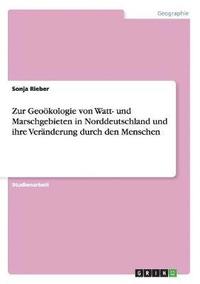 bokomslag Zur Geookologie Von Watt- Und Marschgebieten in Norddeutschland Und Ihre Veranderung Durch Den Menschen