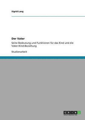 bokomslag Der Vater. Bedeutung und Funktionen fr das Kind und die Vater-Kind-Beziehung