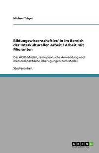 bokomslag Bildungswissenschaftler im Bereich der Interkulturellen Arbeit mit Migranten. Zum 4 CID-Modell