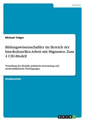 bokomslag Bildungswissenschaftler im Bereich der Interkulturellen Arbeit mit Migranten. Zum 4 CID-Modell