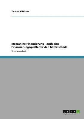 bokomslag Mezzanine Finanzierung - auch eine Finanzierungsquelle fr den Mittelstand?