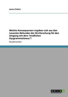 bokomslag Welche Konsequenzen ergeben sich aus den neuesten Befunden der Hirnforschung für den Umgang mit dem 'kindlichen Dysgrammatismus'?