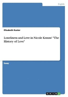 bokomslag Loneliness and Love in Nicole Krauss' &quot;The History of Love&quot;