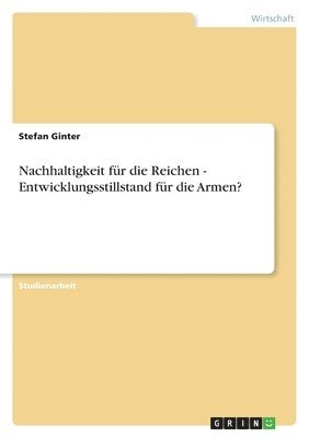 bokomslag Nachhaltigkeit fr die Reichen - Entwicklungsstillstand fr die Armen?