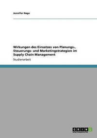 bokomslag Wirkungen des Einsatzes von Planungs-, Steuerungs- und Marketingstrategien im Supply Chain Management