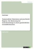 bokomslag Transzendente Dimension Und Psychische Hygiene. Die Bedeutung Der Gottesbeziehung in Einem Ganzheitlichen Gesundheitssystem