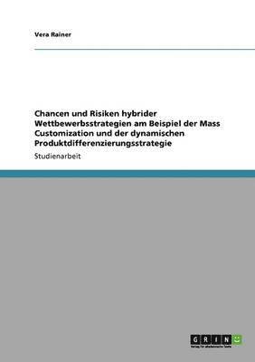 bokomslag Chancen und Risiken hybrider Wettbewerbsstrategien am Beispiel der Mass Customization und der dynamischen Produktdifferenzierungsstrategie