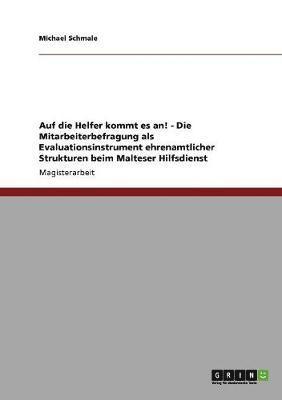 Auf die Helfer kommt es an! Die Mitarbeiterbefragung als Evaluationsinstrument ehrenamtlicher Strukturen beim Malteser Hilfsdienst 1