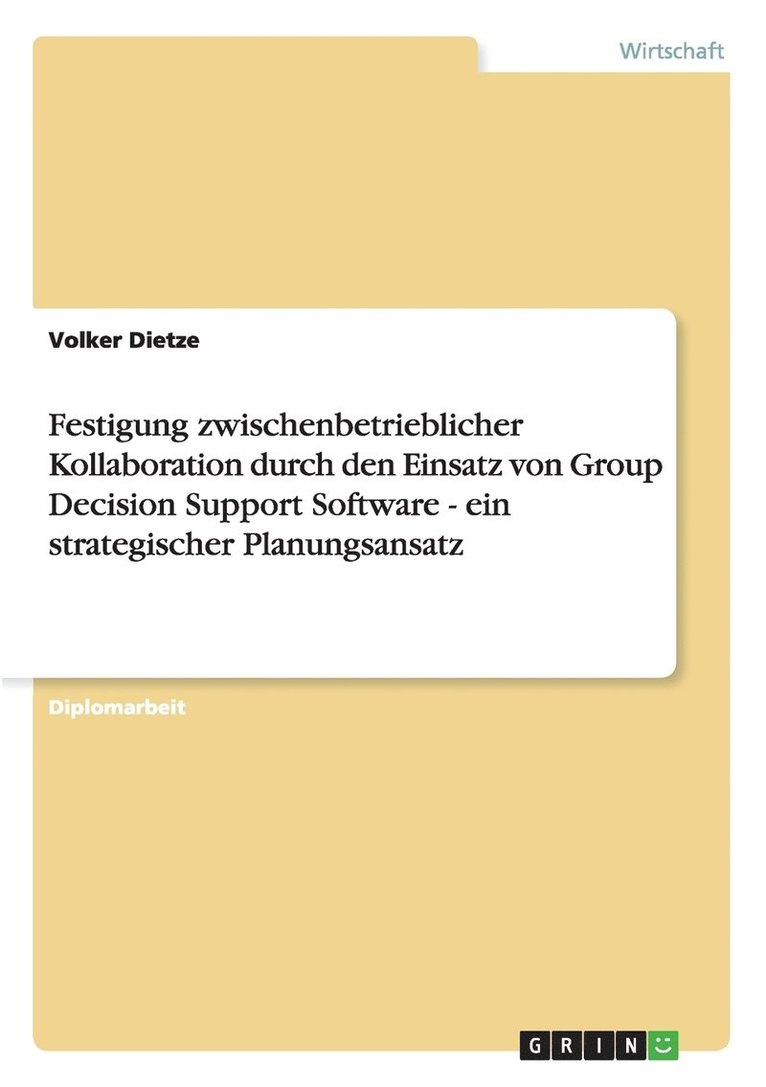 Festigung Zwischenbetrieblicher Kollaboration Durch Den Einsatz Von Group Decision Support Software - Ein Strategischer Planungsansatz 1