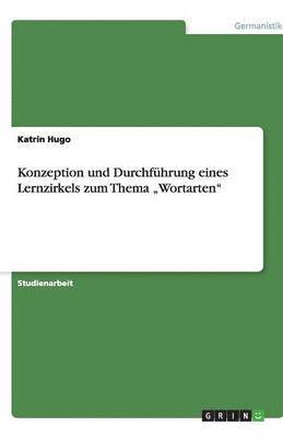 Konzeption und Durchfuhrung eines Lernzirkels zum Thema 'Wortarten 1