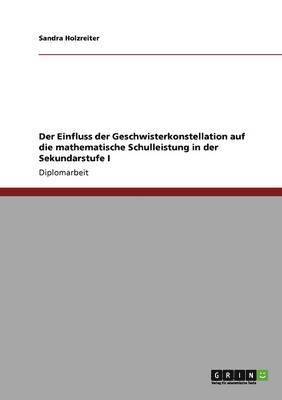 bokomslag Der Einfluss der Geschwisterkonstellation auf die mathematische Schulleistung in der Sekundarstufe I