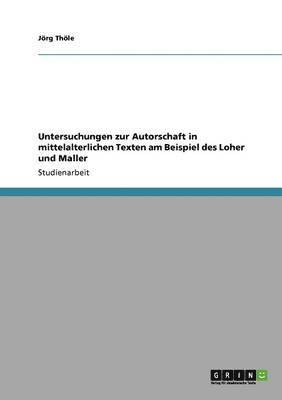 Untersuchungen Zur Autorschaft in Mittelalterlichen Texten Am Beispiel Des Loher Und Maller 1