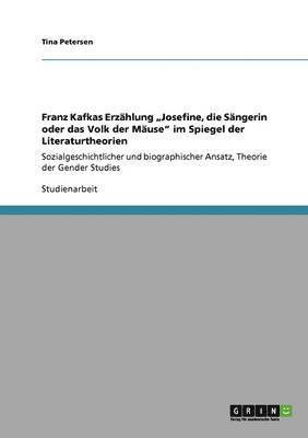 bokomslag Franz Kafkas Erzhlung &quot;Josefine, die Sngerin oder das Volk der Muse&quot; im Spiegel der Literaturtheorien