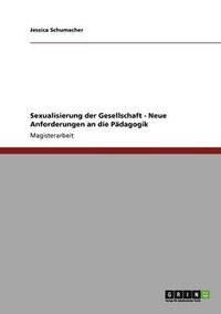 bokomslag Sexualisierung der Gesellschaft. Neue Anforderungen an die Pädagogik