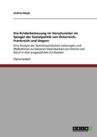 bokomslag Die Kinderbetreuung im Vorschulalter im Spiegel der Sozialpolitik von sterreich, Frankreich und Ungarn