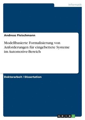 Andreas Fleischmann - Modellbasierte Formalisierung von Anforderungen für eingebettete Systeme im Automotive-Bereich, Häftad