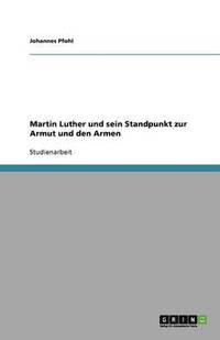 bokomslag Martin Luther Und Sein Standpunkt Zur Armut Und Den Armen