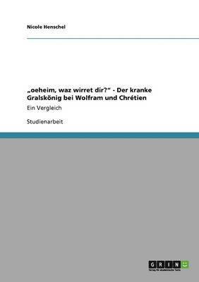 bokomslag 'Oeheim, Waz Wirret Dir?' - Der Kranke Gralskonig Bei Wolfram Und Chretien