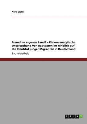 bokomslag Fremd im eigenen Land? - Diskursanalytische Untersuchung von Raptexten im Hinblick auf die Identität junger Migranten in Deutschland