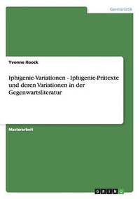 bokomslag Iphigenie-Variationen - Iphigenie-Pratexte und deren Variationen in der Gegenwartsliteratur