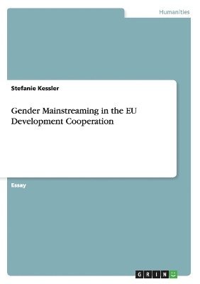 Stefanie Kessler - Gender Mainstreaming in the EU Development Cooperation, Häftad