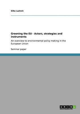 Silke Lachnit - Greening the EU - Actors, strategies and instruments, Häftad