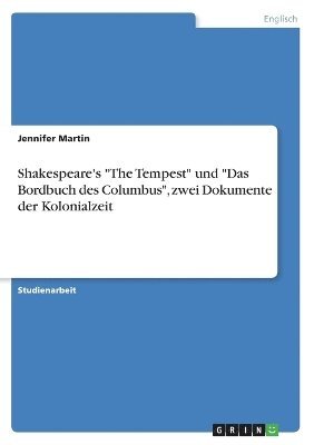 Jennifer Martin - Shakespeare's "The Tempest" und "Das Bordbuch des Columbus", zwei Dokumente der Kolonialzeit, Häftad