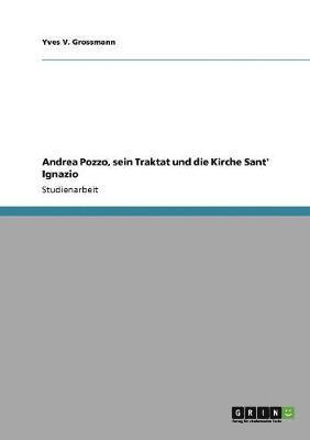 Yves V Grossmann - Andrea Pozzo, sein Traktat und die Kirche Sant' Ignazio, Häftad. Tillgänglighet: Lägg i varukorg