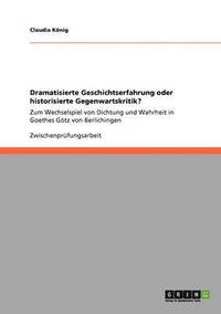 bokomslag Dramatisierte Geschichtserfahrung oder historisierte Gegenwartskritik?