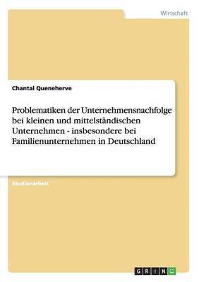 Problematiken der Unternehmensnachfolge bei KMU und Familienunternehmen in Deutschland 1