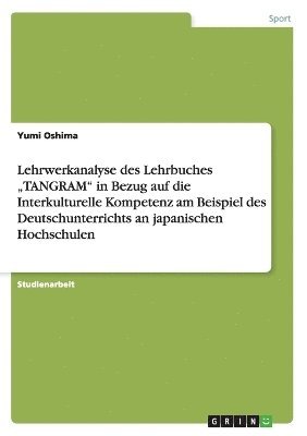 bokomslag Lehrwerkanalyse des Lehrbuches "TANGRAM" in Bezug auf die Interkulturelle Kompetenz am Beispiel des Deutschunterrichts an japanischen Hochschulen