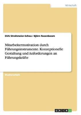 bokomslag Mitarbeitermotivation durch Führungsinstrumente. Konzeptionelle Gestaltung und Anforderungen an Führungskräfte