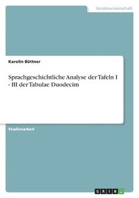 bokomslag Sprachgeschichtliche Analyse Der Tafeln I - III Der Tabulae Duodecim