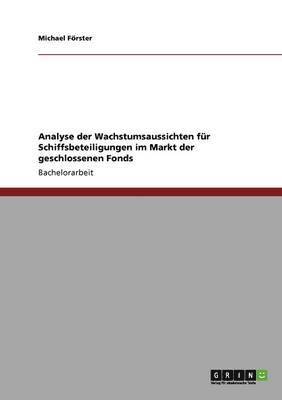 Michael Förster - Analyse der Wachstumsaussichten für Schiffsbeteiligungen im Markt der geschlossenen Fonds, Häftad