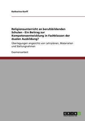 bokomslag Religionsunterricht an berufsbildenden Schulen - Ein Beitrag zur Kompetenzentwicklung in Fachklassen der dualen Ausbildung?