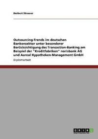 bokomslag Outsourcing-Trends Im Deutschen Bankensektor. Transaction-Banking Der 'Kreditfabriken' Norisbank AG Und Aareal Hypotheken-Management Gmbh