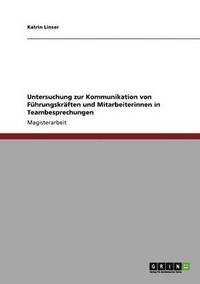 bokomslag Untersuchung zur Kommunikation von Fuhrungskraften und Mitarbeiterinnen in Teambesprechungen