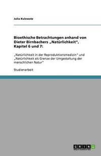 bokomslag Bioethische Betrachtungen anhand von Dieter Birnbachers &quot;Natrlichkeit&quot;, Kapitel 6 und 7