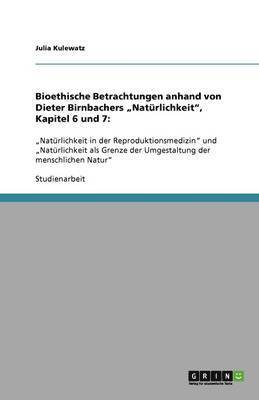 bokomslag Bioethische Betrachtungen anhand von Dieter Birnbachers &quot;Natrlichkeit&quot;, Kapitel 6 und 7