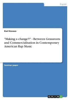 bokomslag Making a Change?! - Between Grassroots and Commercialisation in Contemporary American Rap Music