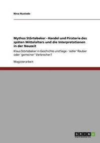 bokomslag Mythos Strtebeker. Handel und Piraterie des spten Mittelalters und die Interpretationen in der Neuzeit