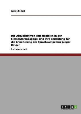 Aktualität von Fingerspielen in der Elementarpädagogik und ihre Bedeutung für die Erweiterung der Sprachkompetenz junger Kinder