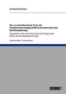 Christoph Schiemann - us-amerikanische Trust als Testamentsersatzgeschäft und Instrument der Nachlassplanung, Häftad