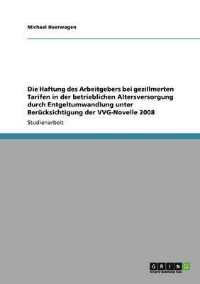 bokomslag Die Haftung des Arbeitgebers bei gezillmerten Tarifen in der betrieblichen Altersversorgung durch Entgeltumwandlung unter Bercksichtigung der VVG-Novelle 2008