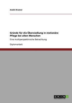 bokomslag Grnde fr die bersiedlung in stationre Pflege bei alten Menschen