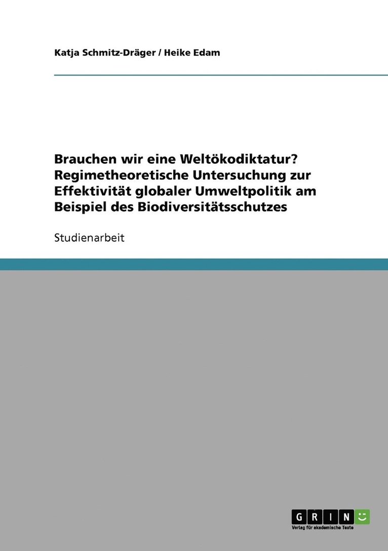 Brauchen wir eine Weltkodiktatur? Regimetheoretische Untersuchung zur Effektivitt globaler Umweltpolitik am Beispiel des Biodiversittsschutzes 1