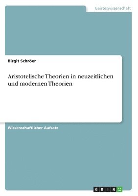 bokomslag Aristotelische Theorien in Neuzeitlichen Und Modernen Theorien